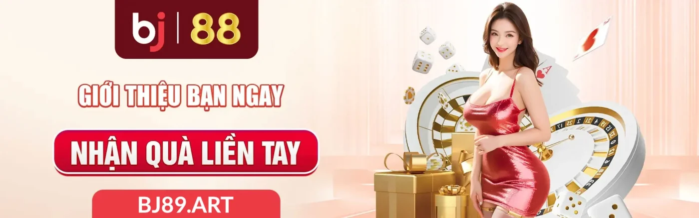 Giới thiệu bạn nhận quà BJ89